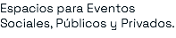 Espacios para Eventos Sociales, Públicos y Privados.