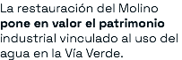 La restauración del Molino pone en valor el patrimonio industrial vinculado al uso del agua en la Vía Verde.