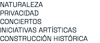 NATURALEZA PRIVACIDAD CONCIERTOS INICIATIVAS ARTÍSTICAS CONSTRUCCIÓN HISTÓRICA