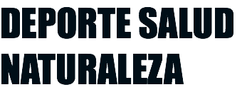 DEPORTE SALUD NATURALEZA