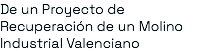 De un Proyecto de Recuperación de un Molino Industrial Valenciano